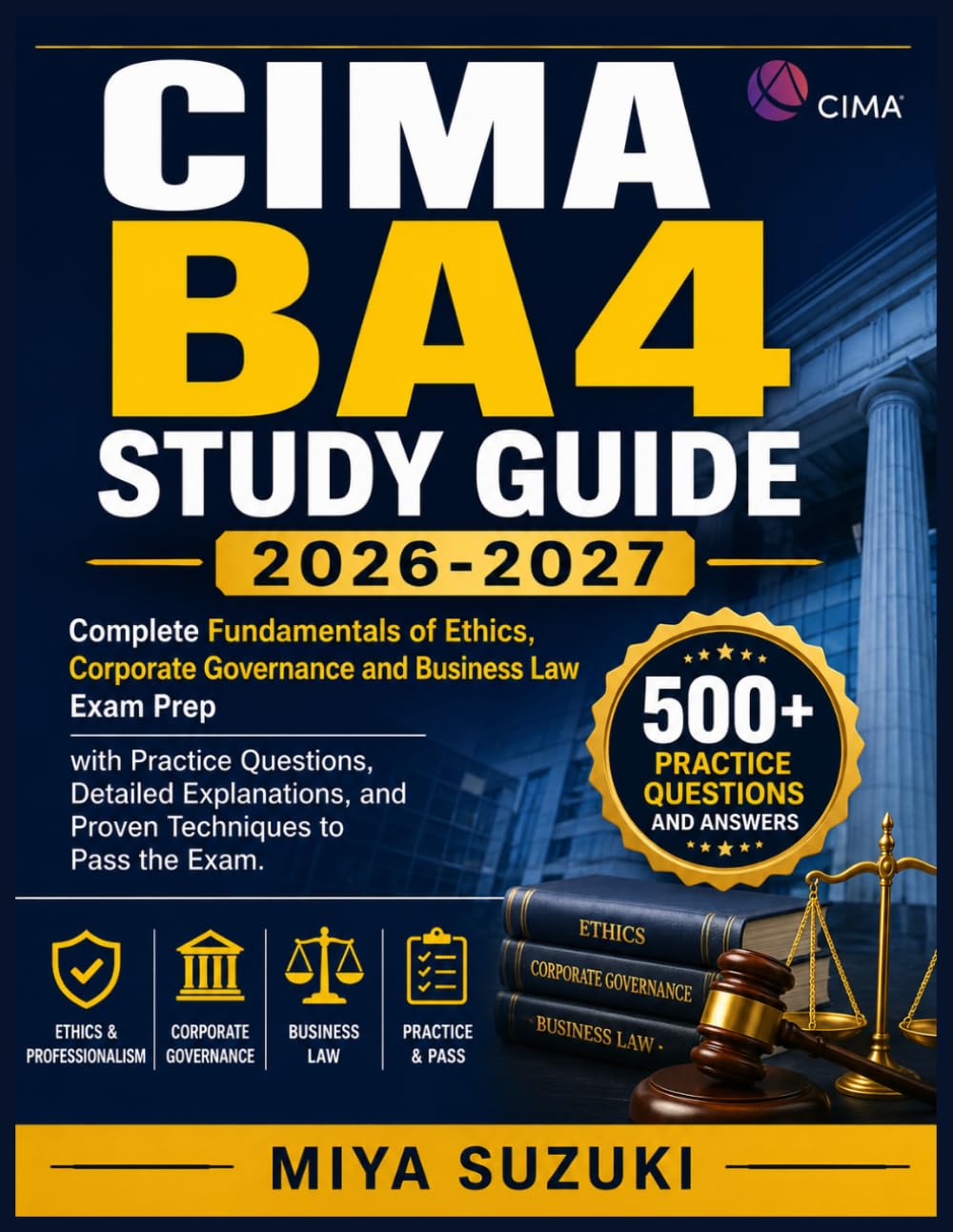 CIMA BA4 STUDY GUIDE 2026-2027: Complete Fundamentals of Ethics, Corporate Governance and Business Law Exam Prep with Practice Questions, Detailed Explanations, and Proven Techniques to Pass the Exam