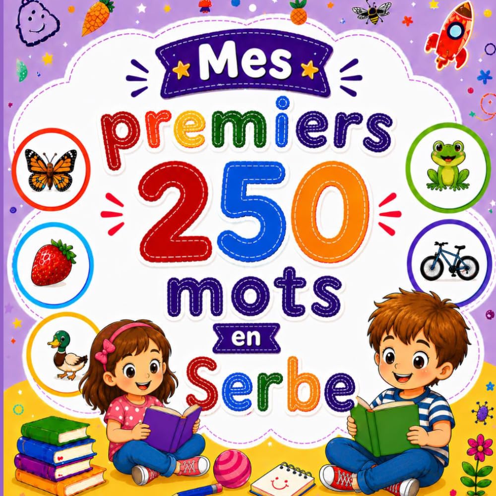 Mes premiers 250 mots en Serbe: Livre bilingue Français–Serbe pour enfants | Apprentissage facile avec images colorées | Vocabulaire essentiel du quotidien.