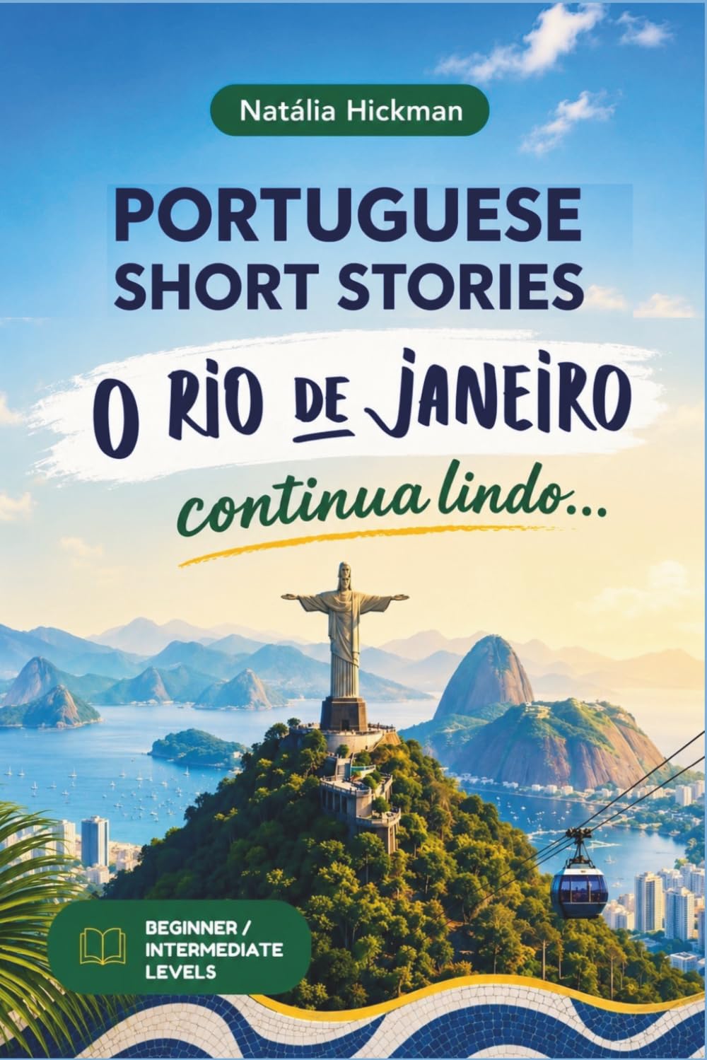 O Rio de Janeiro continua lindo...: Brazilian Portuguese Short Stories for Beginner and Intermediate Learners with Vocabulary Lists, Comprehension Questions, and English Translation