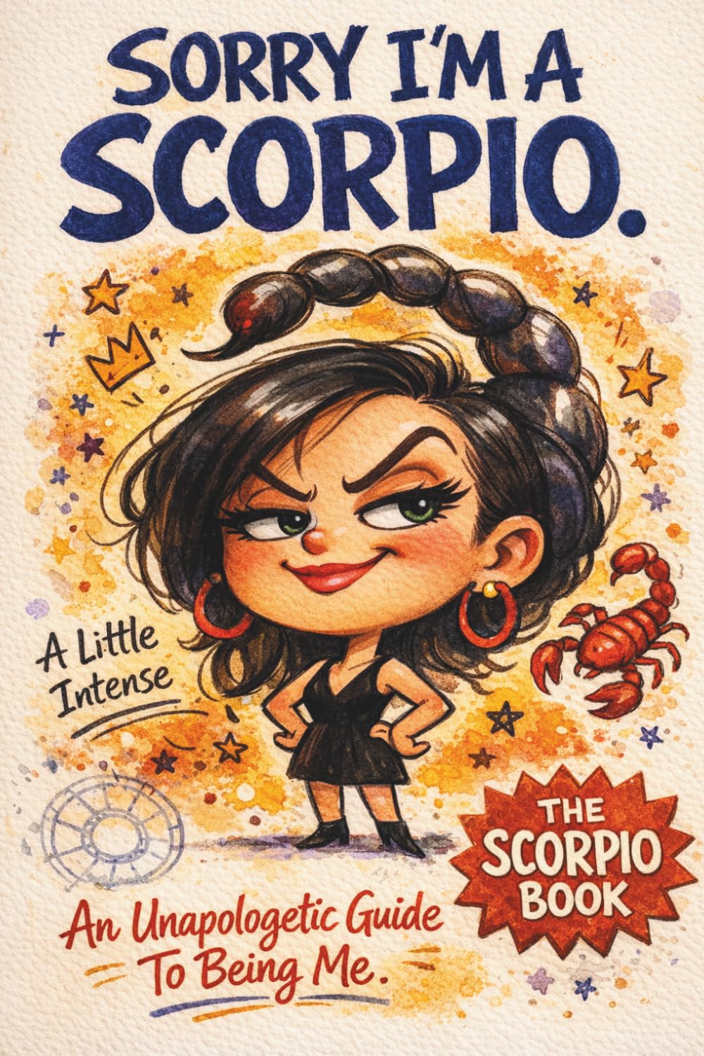 Sorry, I'm A Scorpio: An Unapologetic Guide to Being Me