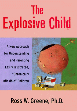 The Explosive Child: A New Approach for Understanding and Parenting Easily Frustrated, 