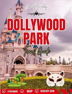 DOLLYWOOD PARK TRAVEL GUIDE 2025-2026: Explore Rides, Shows, Tickets, Tips & Hidden Gems for an Unforgettable Adventure in Pigeon Forge, Tennessee