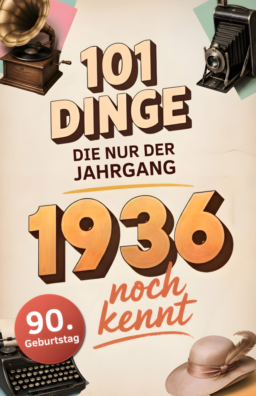 101 Dinge, die nur der Jahrgang 1936 noch kennt: Eine Zeitreise in dein Geburtsjahr – Das besondere Geschenk zum Geburtstag