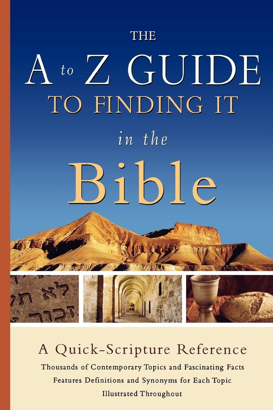A to Z Guide to Finding It in the Bible, The: A Quick-Scripture Reference