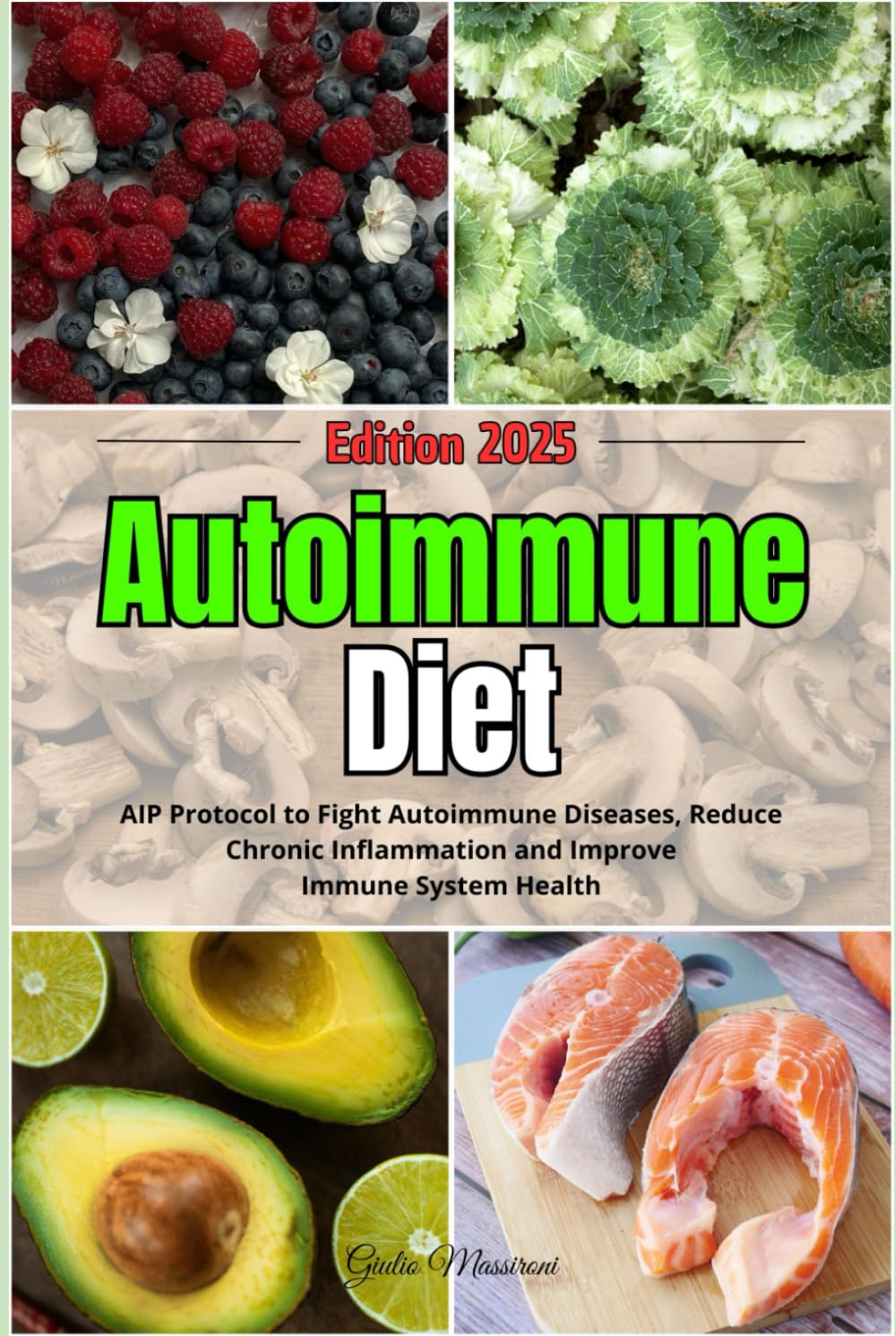 Autoimmune Diet: AIP Protocol to Fight Autoimmune Diseases, Reduce Chronic Inflammation and Improve Immune System Health