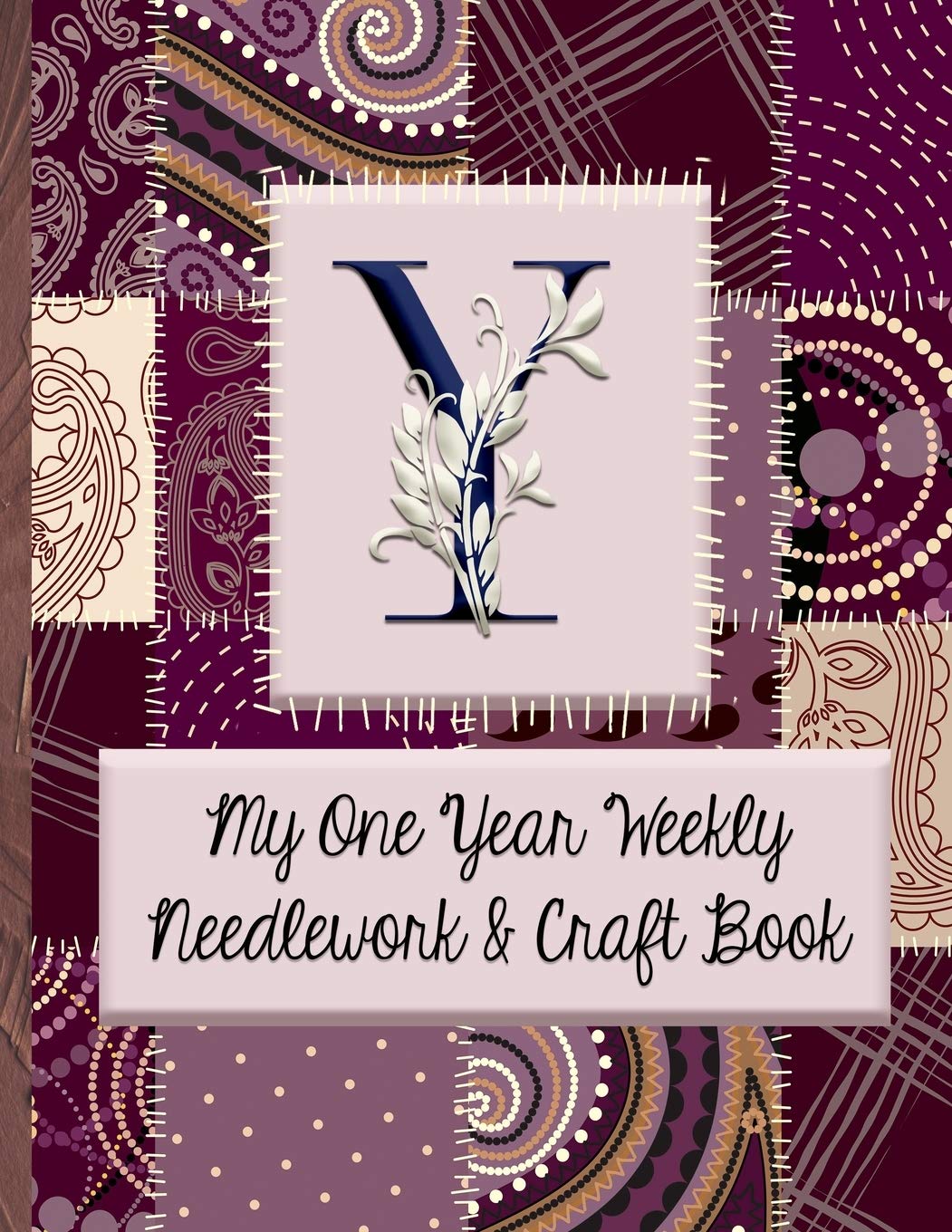 Y: My One Year Weekly Needlework & Craft Book: Monogram Needlework Planner with 2:3 and 4:5 Graph Paper - and a Page for Notes - Fun for all Sewing Enthusiasts!