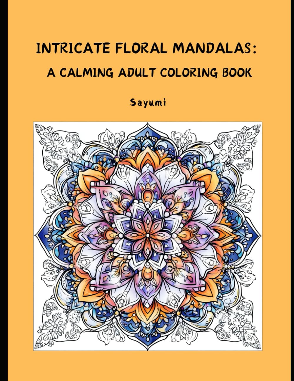 Intricate Floral Mandalas: A Calming Adult Coloring Book