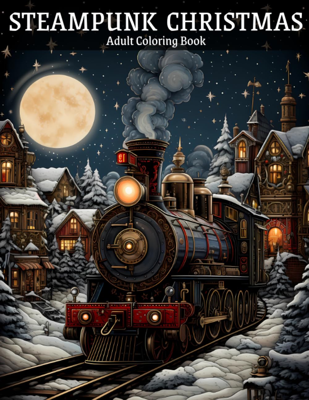 Steampunk Christmas Coloring Book for Adults: Mindful and Relaxing Christmas-Themed Colouring Pages Inspired by The Victorian Era. Stress and Anxiety Relief for Men and Women