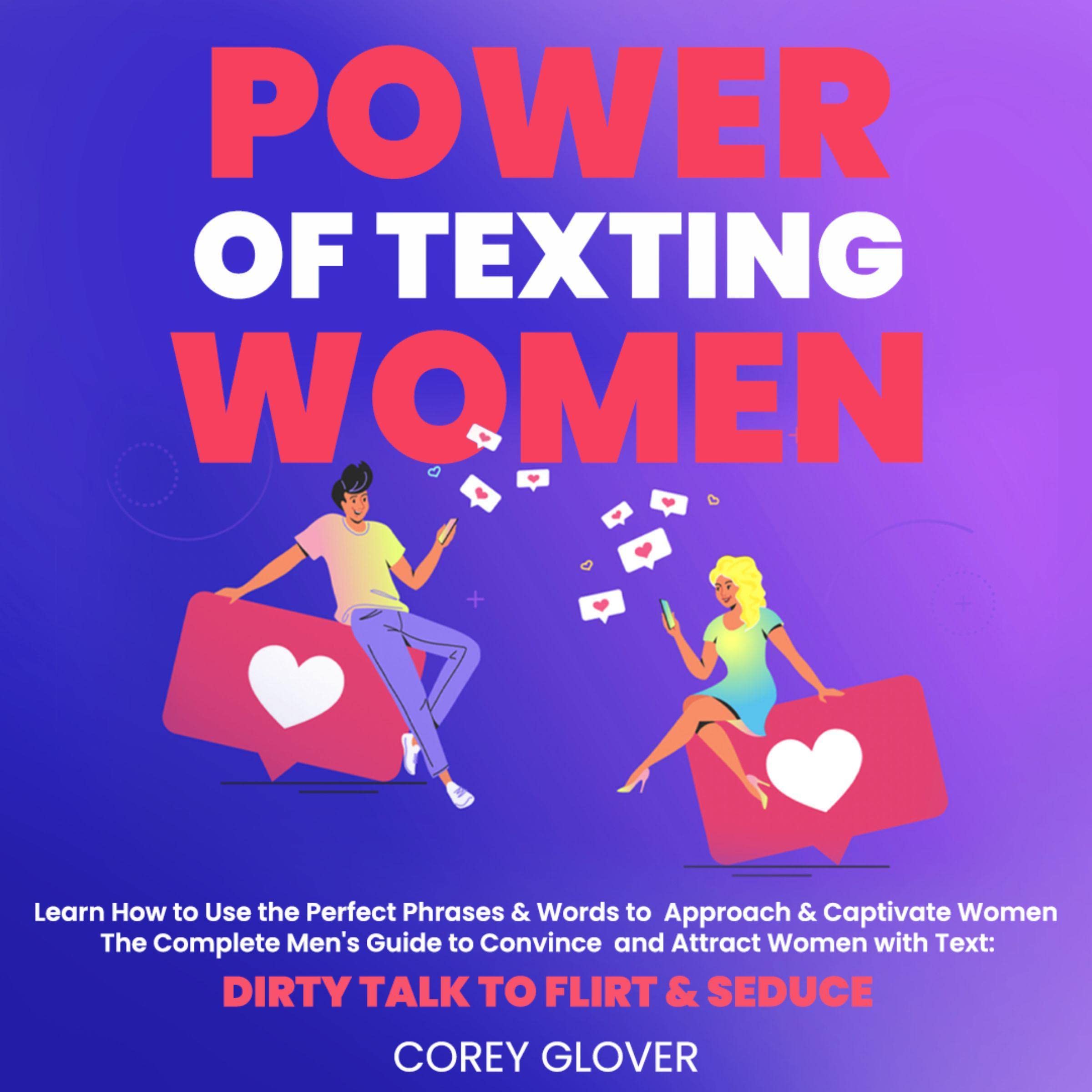 Power of Texting Women: Learn How to Use the Perfect Phrases & Words to Approach & Captivate Women