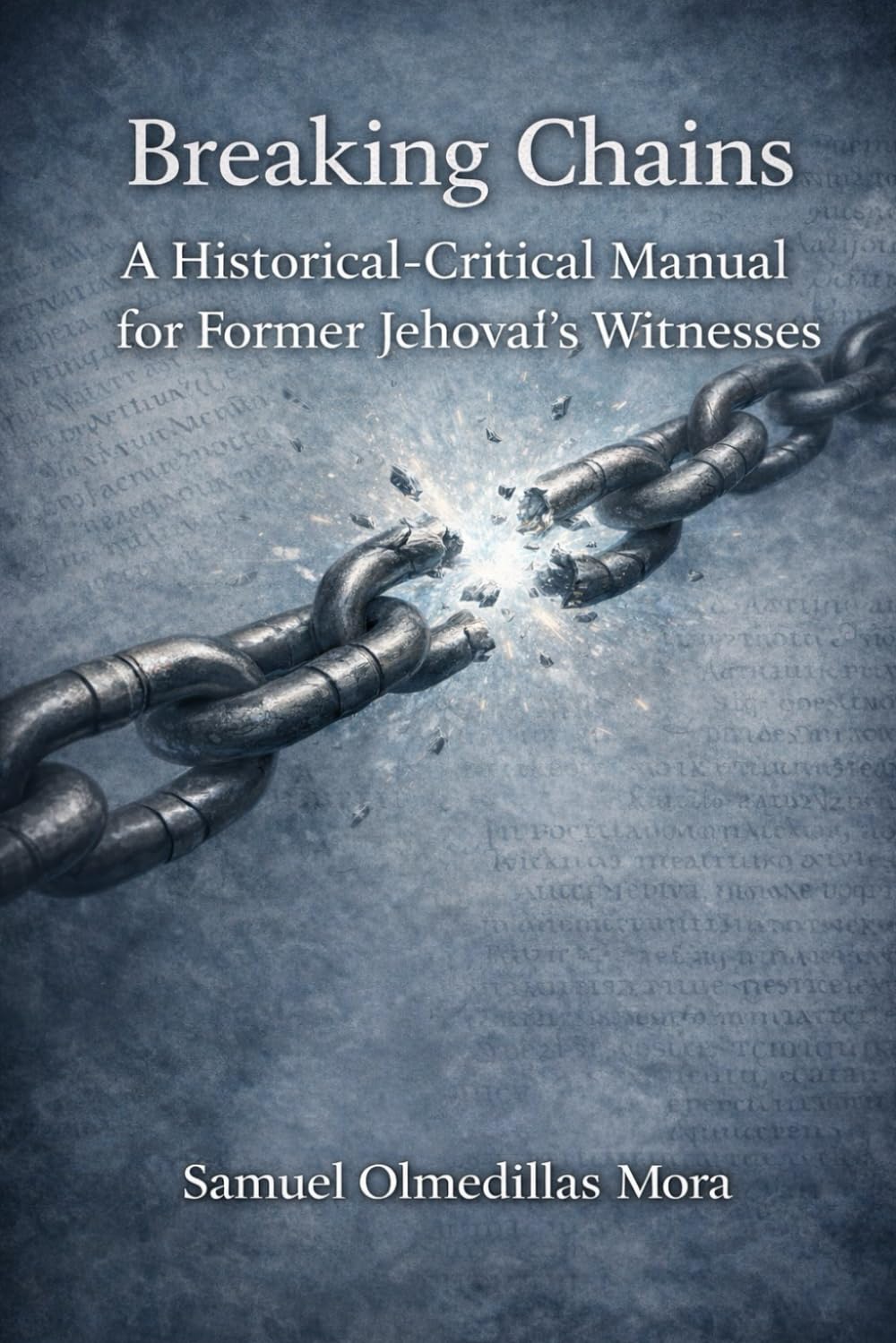 Breaking Chains: A Historical-Critical Manual for Former Jehovah’s Witnesses