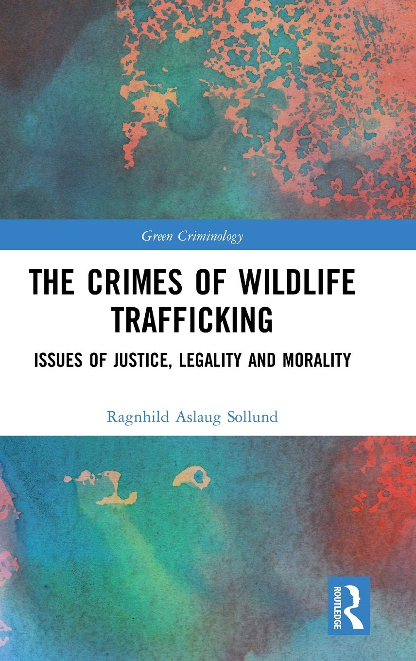 The Crimes of Wildlife Trafficking: Issues of Justice, Legality and Morality