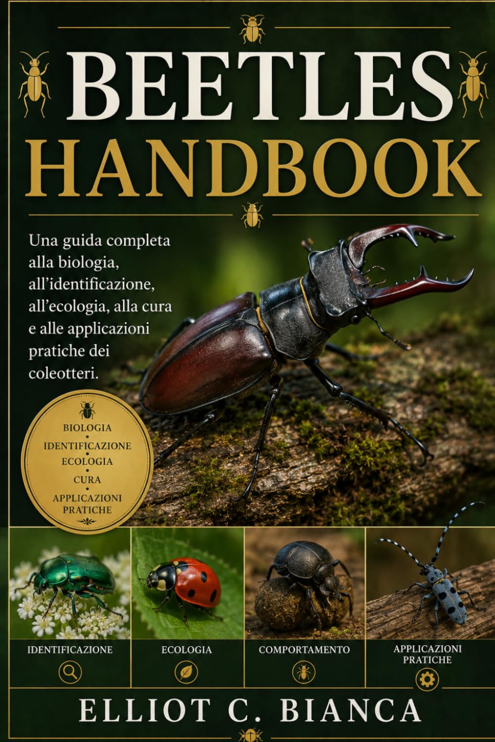 MANUALE COMPLETO DEI COLEOTTERI: Una guida completa alla biologia, all'identificazione, all'ecologia, alla cura e alle applicazioni pratiche dei coleotteri.