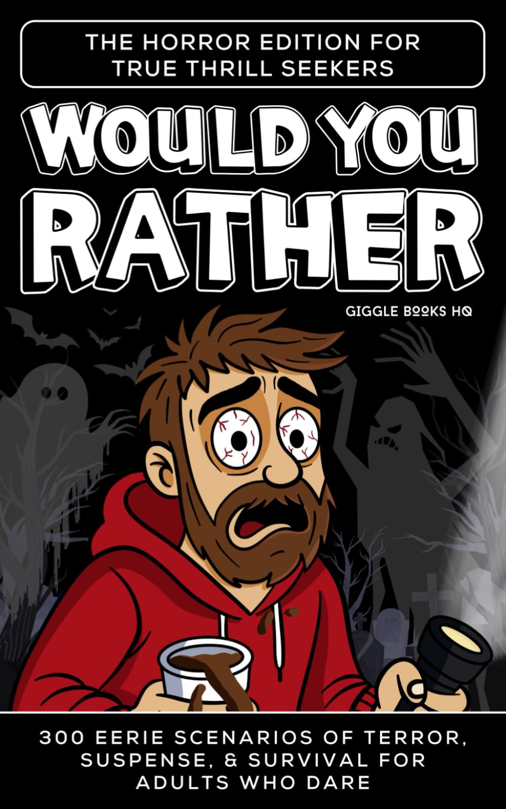 Would You Rather... The Horror Edition for True Thrill Seekers: 300 Eerie Scenarios of Terror, Suspense, & Survival for Adults Who Dare (Would You Rather Collection)