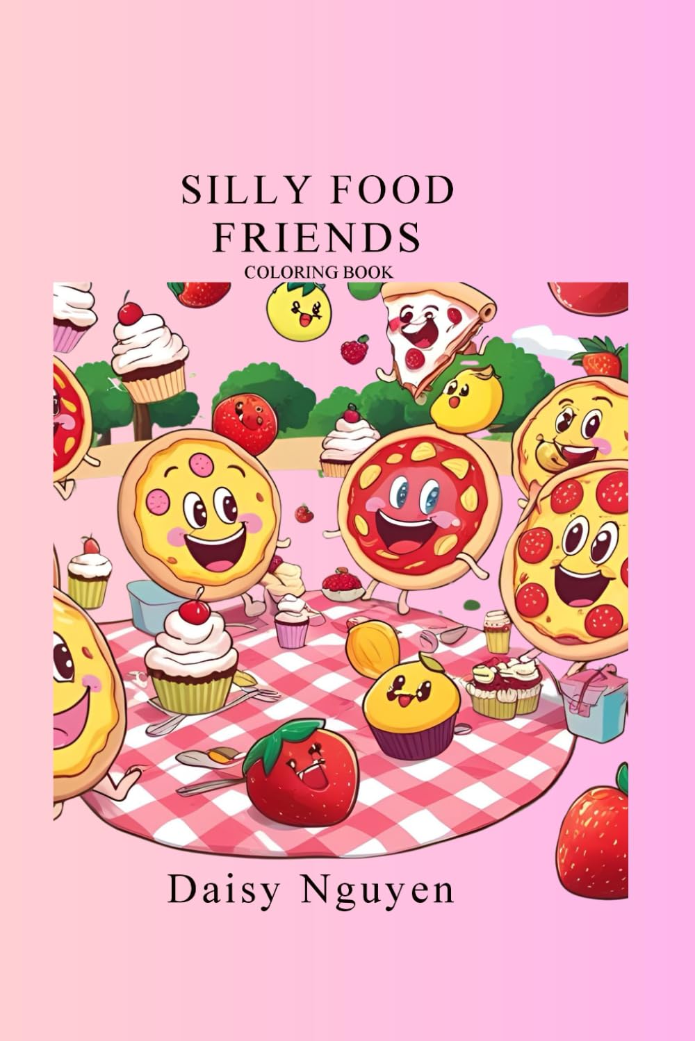 Silly Food Friends Coloring Book: Cute and Funny Kawaii Food Characters for Kids Ages 4–8