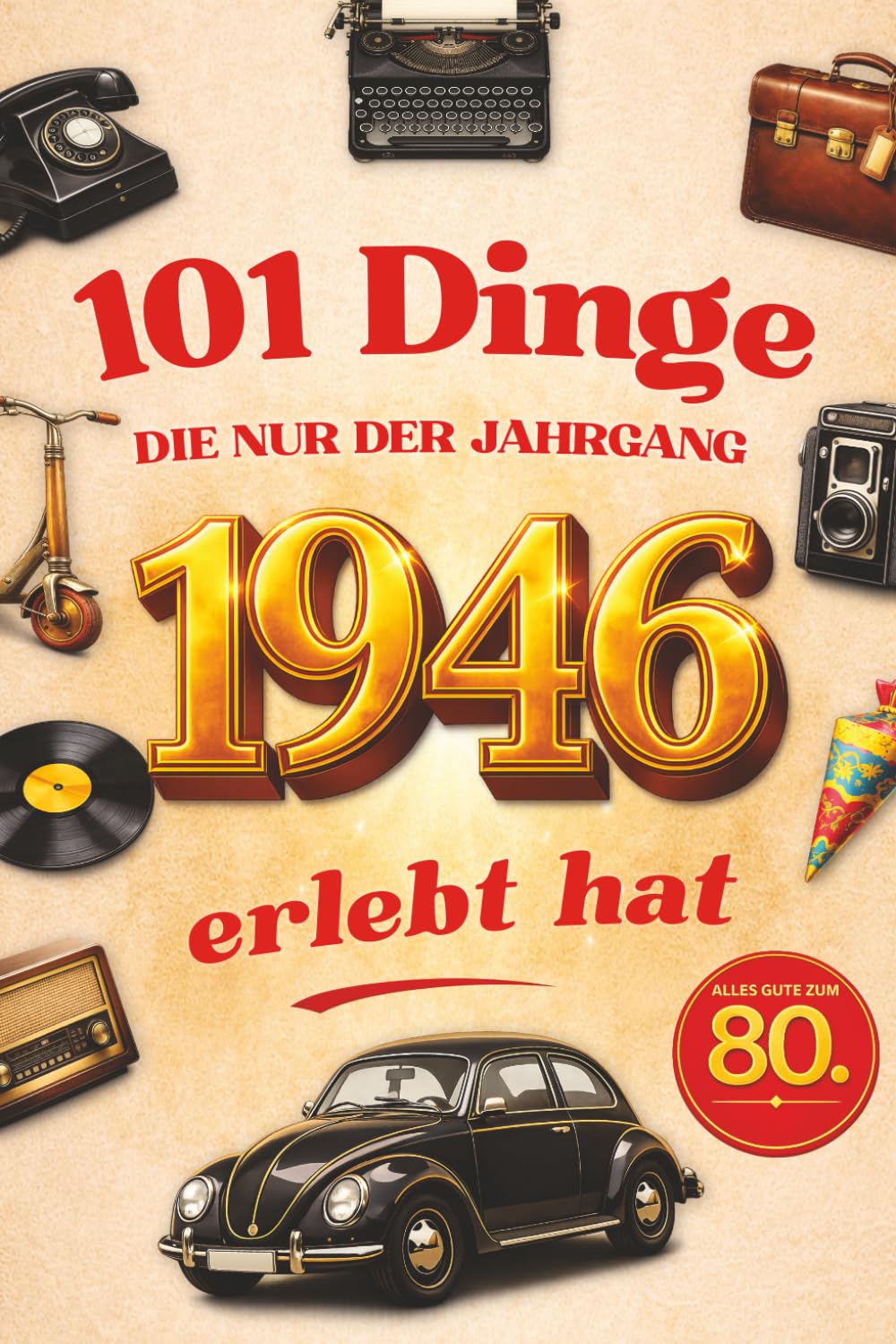 101 Dinge, die nur der Jahrgang 1946 erlebt hat: Das lustige Geschenkbuch zum 80. Geburtstag für Männer und Frauen mit Fakten, Erinnerungen und historischen Momenten