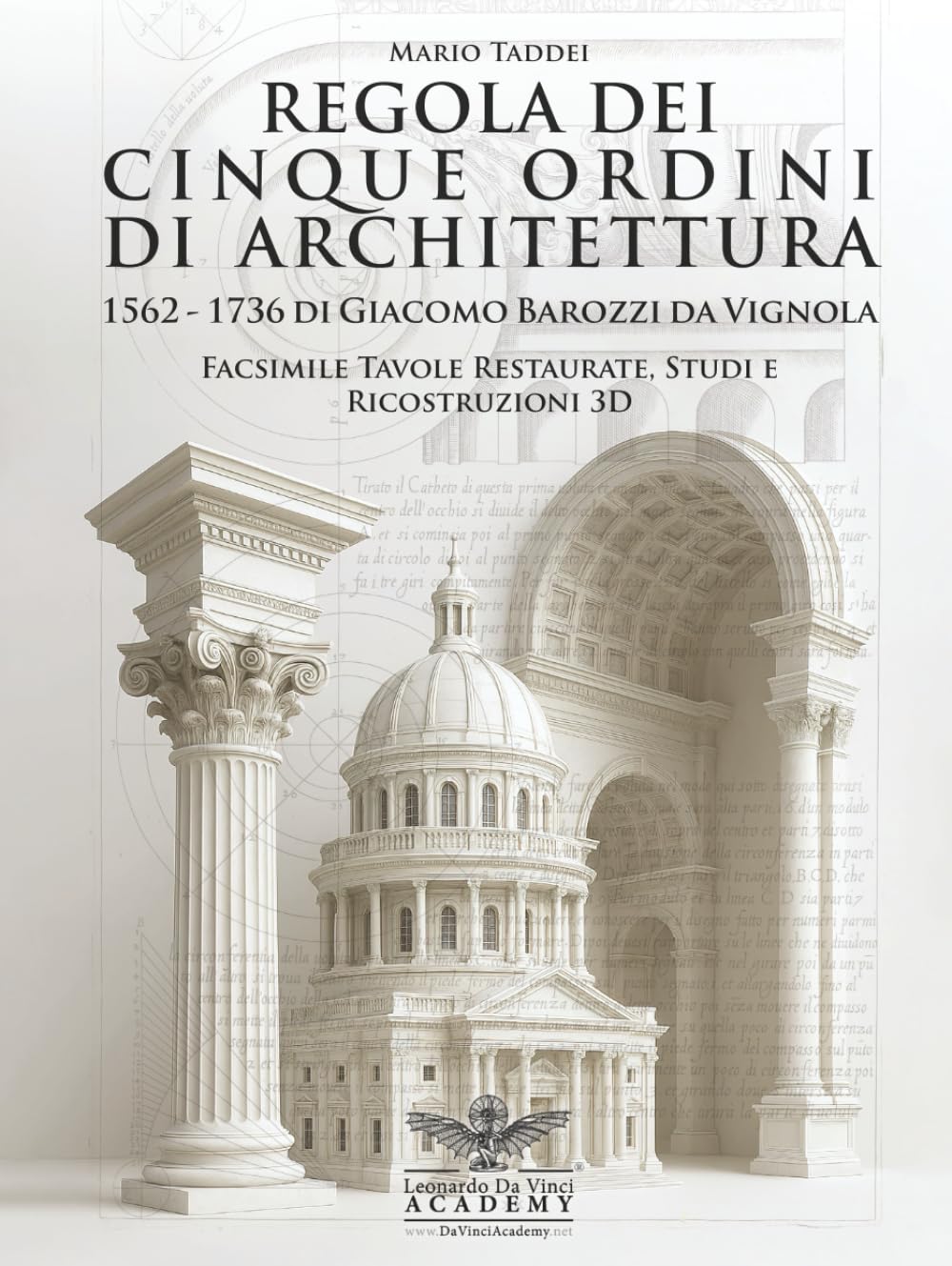 Regola dei Cinque Ordini di Architettura — Vignola 1562–1736 Facsimile Tavole Restaurate, Studi e Ricostruzioni 3D: Due edizioni storiche a confronto: ... moderne, traduzioni bilingue 140 tavole