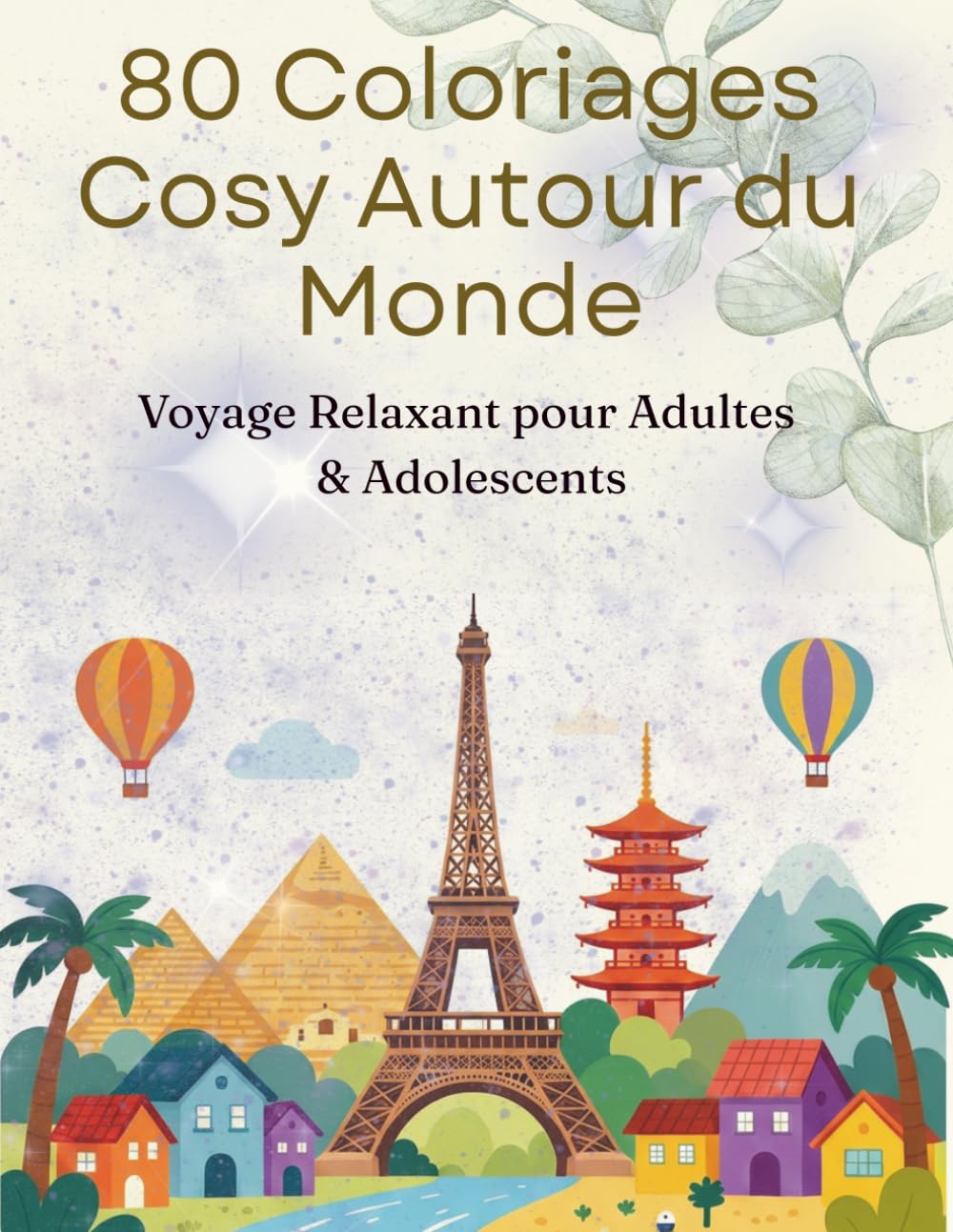 80 Coloriages Cosy Autour du Monde – Voyage Relaxant pour Adultes & Adolescents