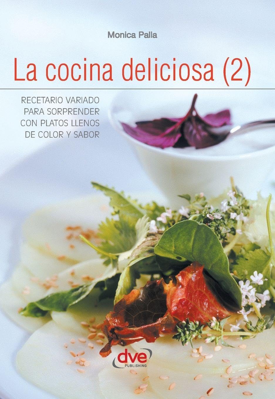 La cocina deliciosa (2): Recetario variado para sorprender con platos llenos de color y sabor
