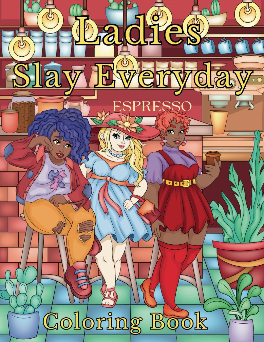 Ladies Slay Everyday: "Vivid & Voluptuous: 30 Portraits of Curvy, Confident Women | A Body-Positive Coloring Book Celebrating Plus-Size Queens" (Slay Everyday Series)