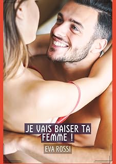 Je vais baiser ta femme !: Histoires Érotiques Tabou pour Adultes (Collection de Nouvelles Érotiques Sexy et d'Histoires de Sexe Torride pour Adultes ... et Récits Interdites d’Infidélité Sale)