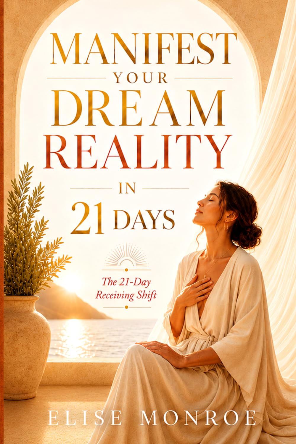 Manifest Your Dream Reality in 21 Days: The 21-Day Receiving Shift for Women Ready to Stop Chasing and Start Receiving