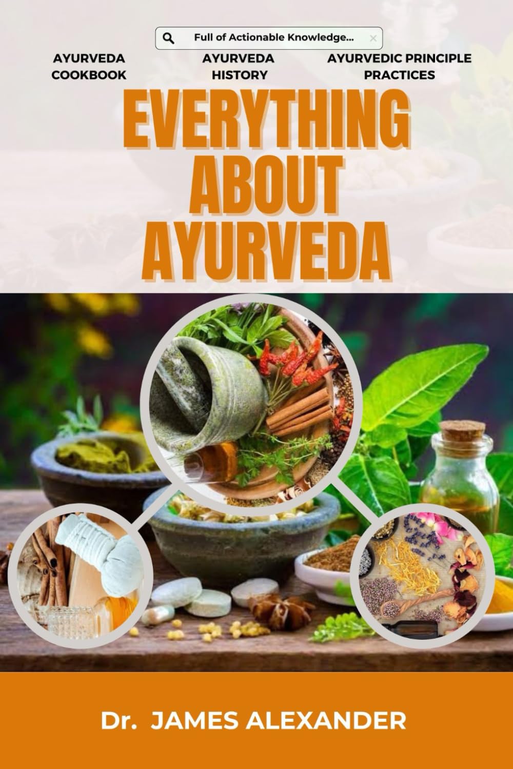 Everything About Ayurveda: Ayurveda Cookbook, Ayurveda History, Ayurvedic Principles and Practices