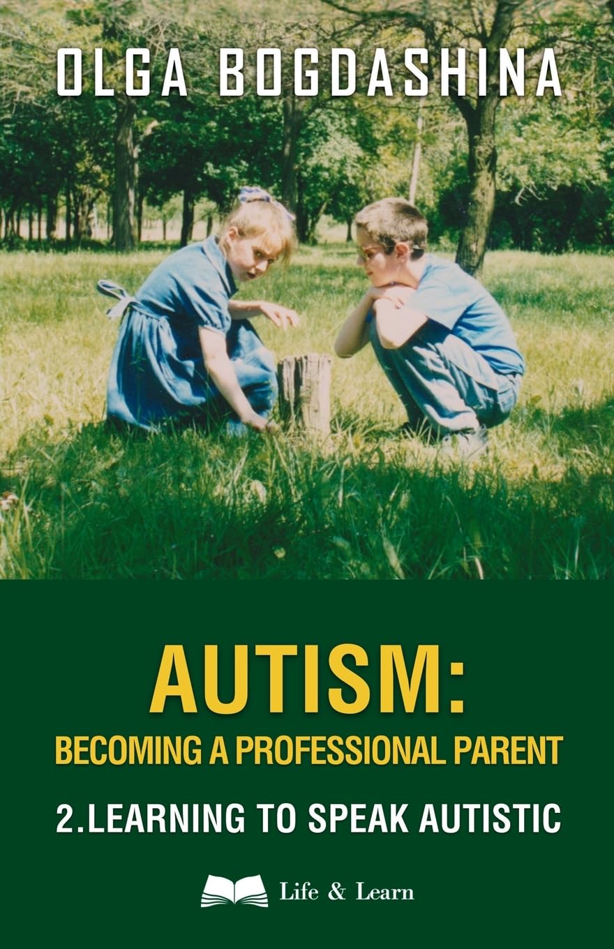 Autism: Becoming a Professional Parent: Learning to Speak Autistic: Becoming a Professional Parent (2) Learning to Speak Autistic