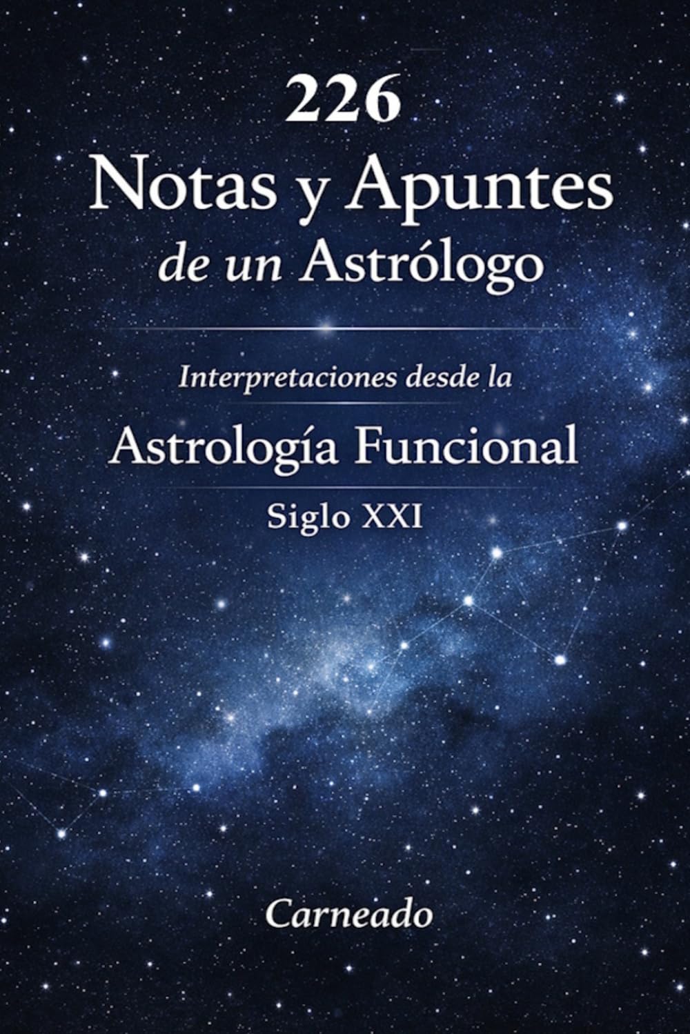 226 Notas y Apuntes de un Astrólogo Interpretaciones desde la Astrología Funcional Siglo XXI (Colección de obras de Carneado)