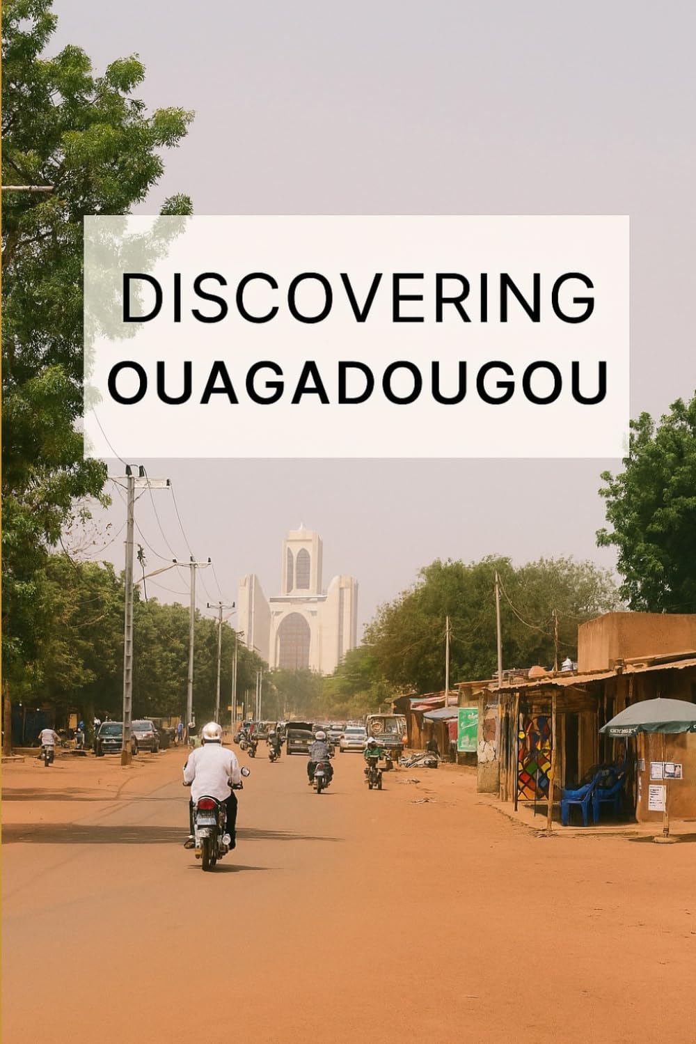 Discovering Ouagadougou (Discovering the world)
