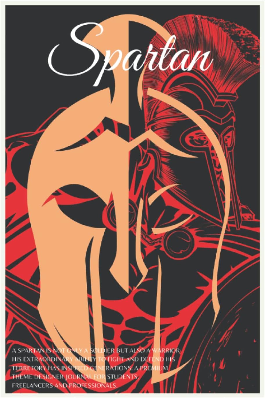 A SPARTAN IS NOT ONLY A SOLDIER BUT ALSO A WARRIOR HIS EXTRAORDINARY ABILITY TO FIGHT AND DEFEND HIS TERRETORY HAS INSPIRED GENERATIONS: A PREMIUM ... High Quality Diaries And Notebooks