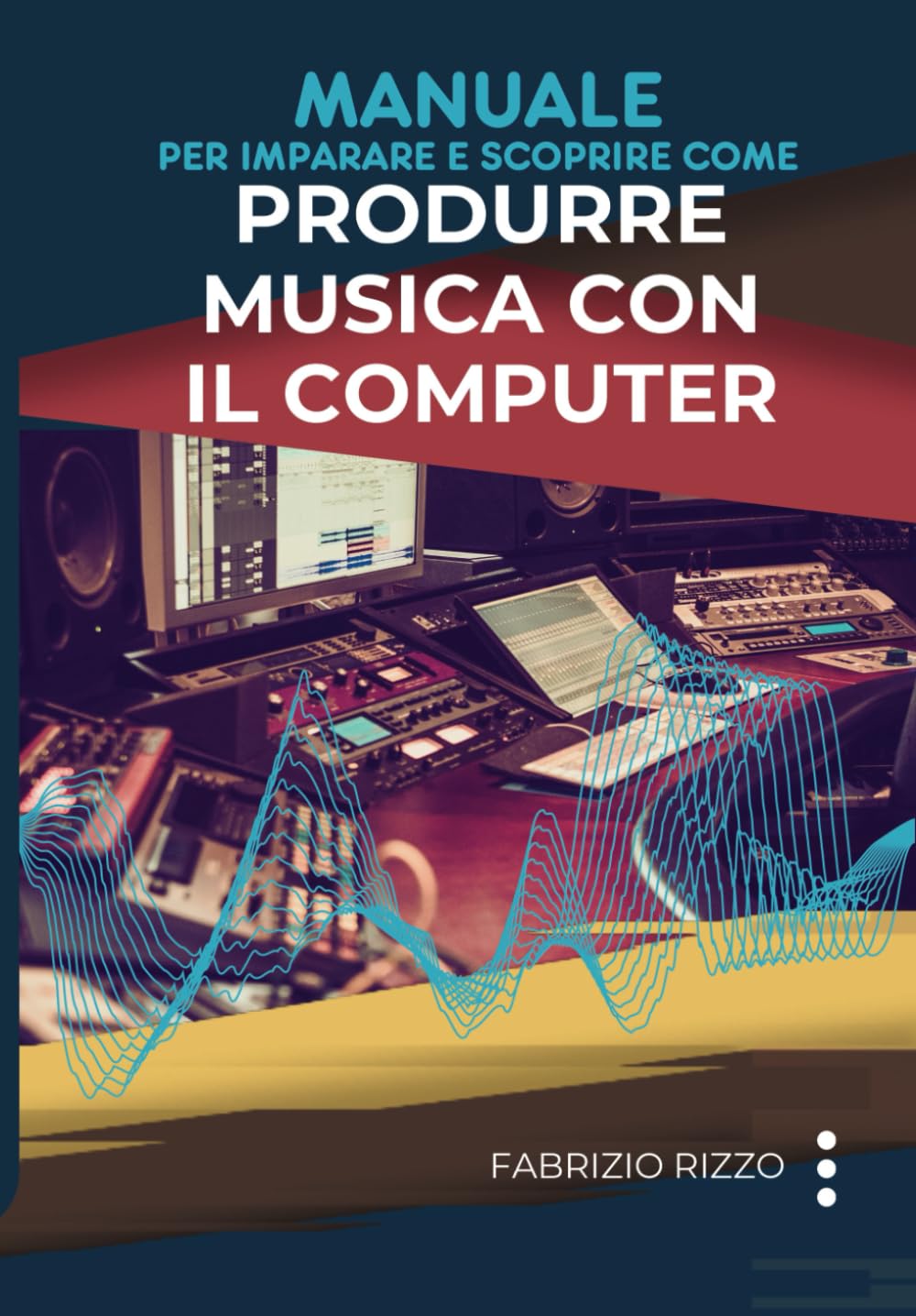 Manuale per imparare e scoprire come Produrre Musica con il Computer (Italian Edition)