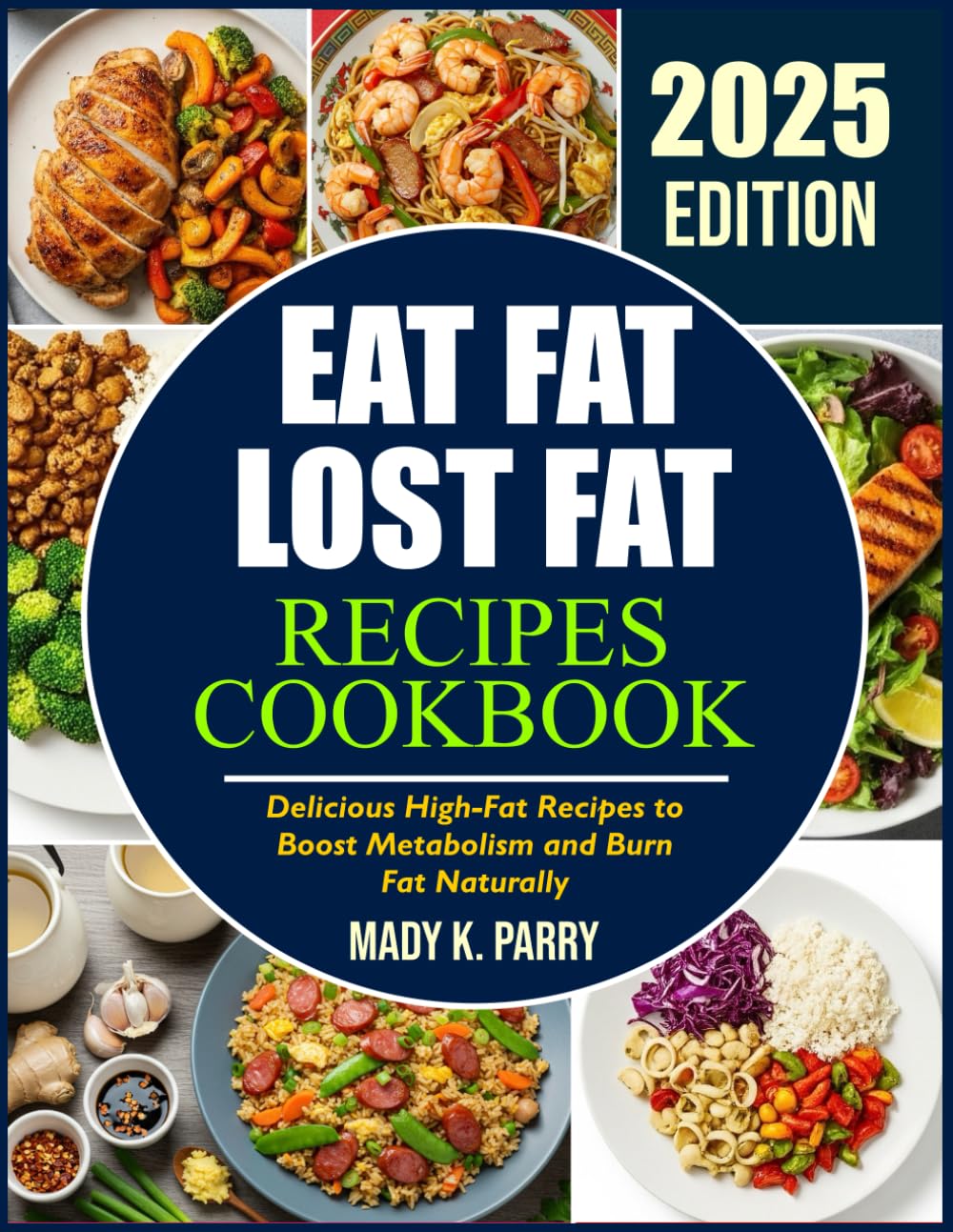 EAT FAT LOST FAT RECIPES COOKBOOK: Delicious High-Fat Recipes to Boost Metabolism and Burn Fat Naturally