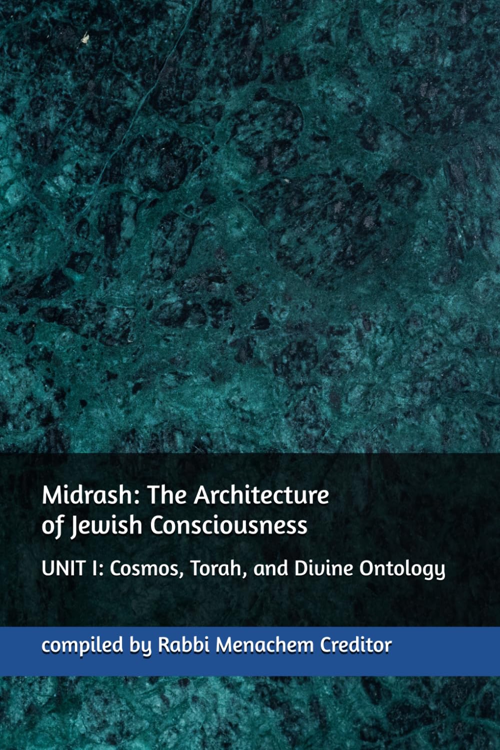 Midrash: The Architecture of Jewish Consciousness: UNIT I: Cosmos, Torah, and Divine Ontology