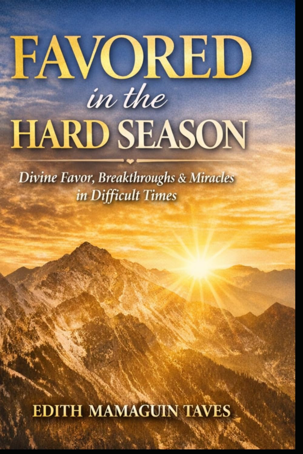 Favored in the Hard Season Divine Favor, Strategic Help, and Breakthrough in Difficult Times: Divine Favor, Open Doors, and God-Ordained Help in Difficult Times