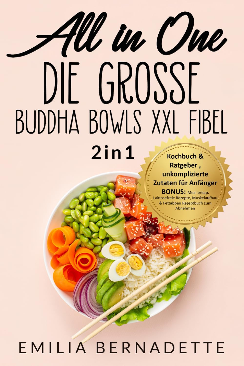 All in One: Die große Buddha Bowls XXL Fibel: 2in1: Kochbuch & Ratgeber , unkomplizierte Zutaten für Anfänger BONUS: Meal preap, Laktosefreie Rezepte, ... & Fettabbau Rezeptbuch zum Abnehmen (LYNORA)
