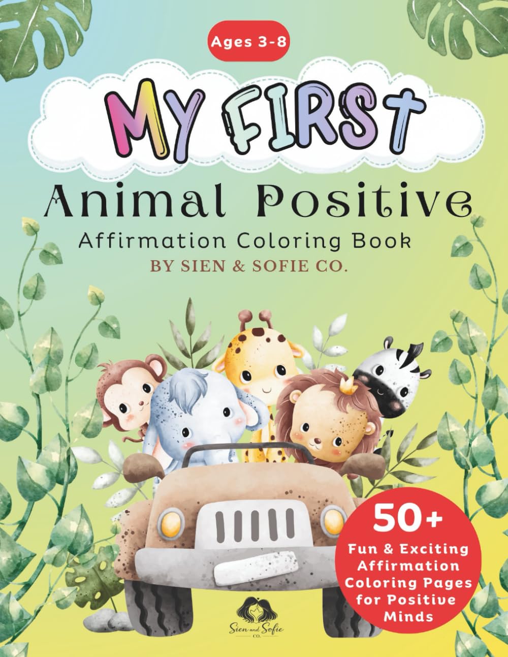 My First Animal Positive Affirmation Coloring Book.: 50+ Fun & Exciting Affirmation Coloring Pages for Positive Minds. Color with joy, relax your ... the Animal Positive Affirmation Coloring Book