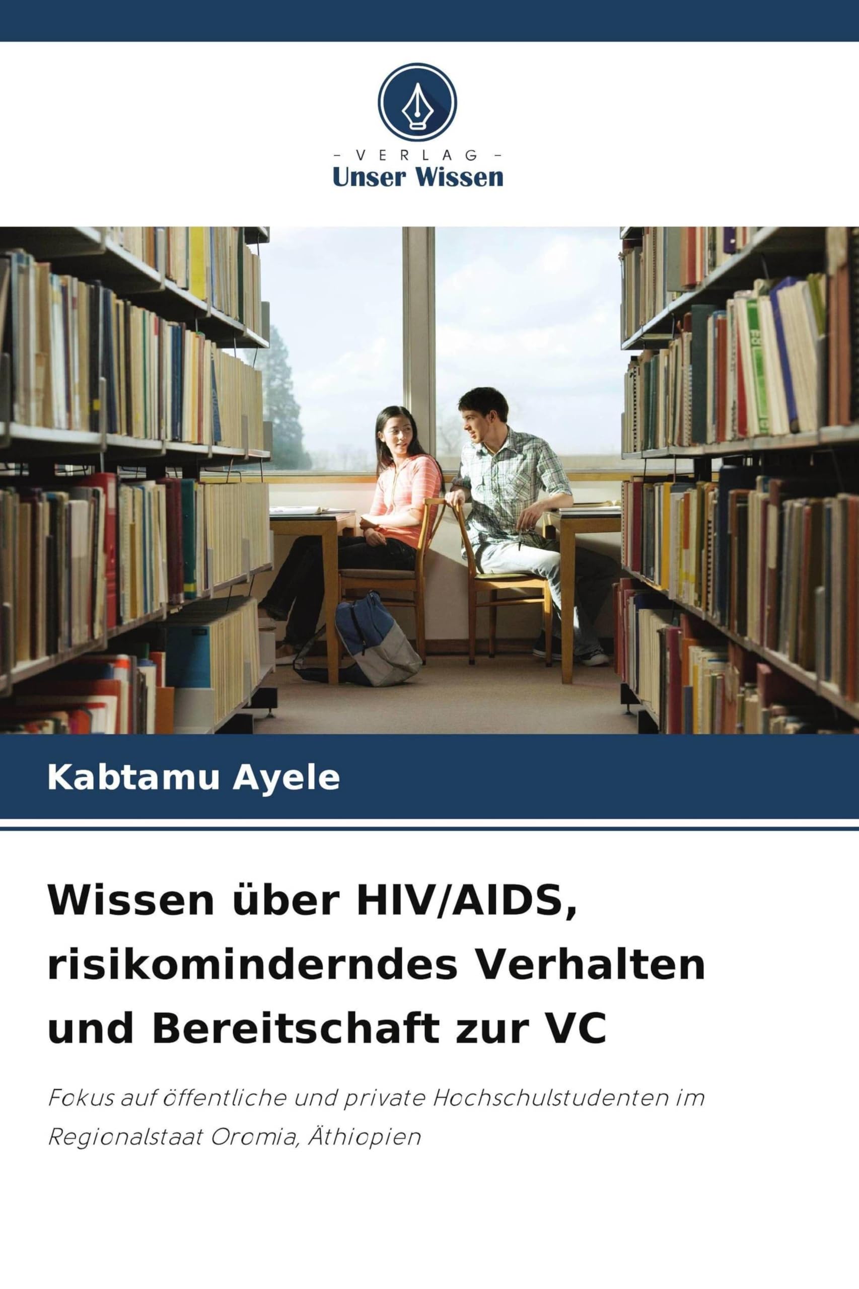 Wissen über HIV/AIDS, risikominderndes Verhalten und Bereitschaft zur VC: Fokus auf öffentliche und private Hochschulstudenten im Regionalstaat Oromia, Äthiopien