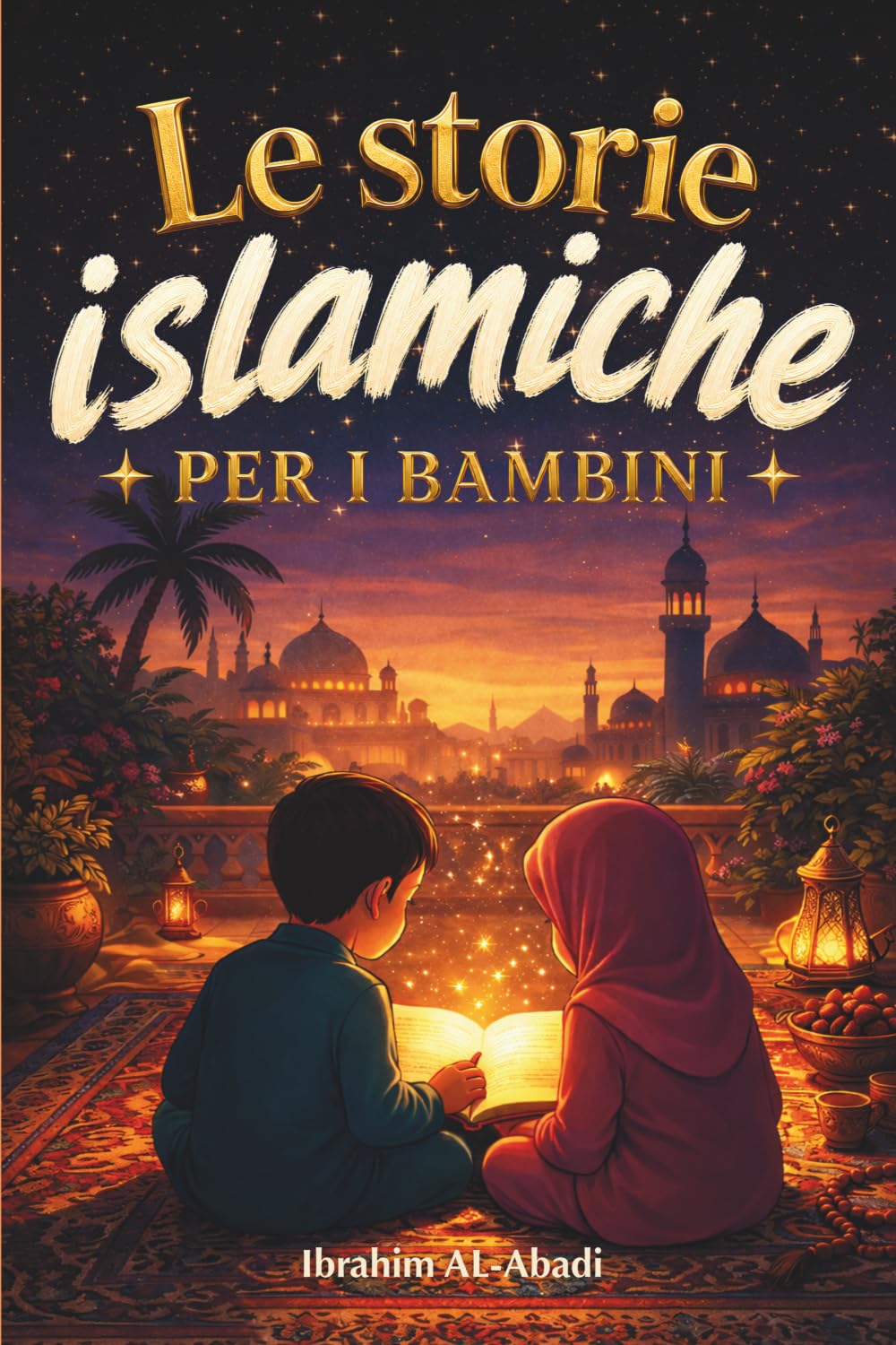 Le più belle storie islamiche per i bambini - 31 storie sul nostro profeta Muhammad (saw), i suoi compagni e gli altri profeti dell'Islam: Perfette da ... per bambini (Libri islamici - Islam Way)