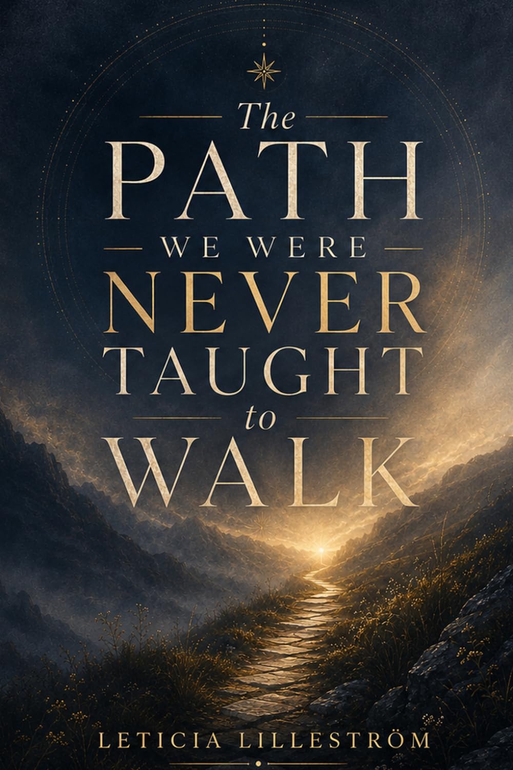 The Path We Were Never Taught to Walk: How to Remember Who You Are When the World Told You to Forget