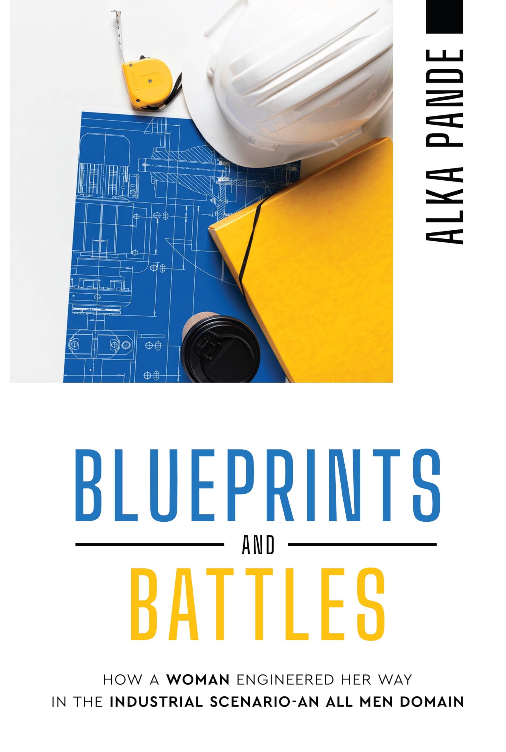 Blueprints and Battles - How a Woman Engineered Her Way in the Industrial Scenario-an All Men Domain