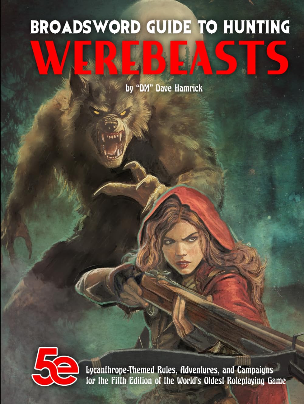 Broadsword Guide to Hunting Werebeasts: Lycanthrope-Themed Rules, Adventures, and Campaigns for the Fifth Edition of the World’s Oldest Roleplaying Game (BroadSword Monthly)      Hardcover – March 4, 2025