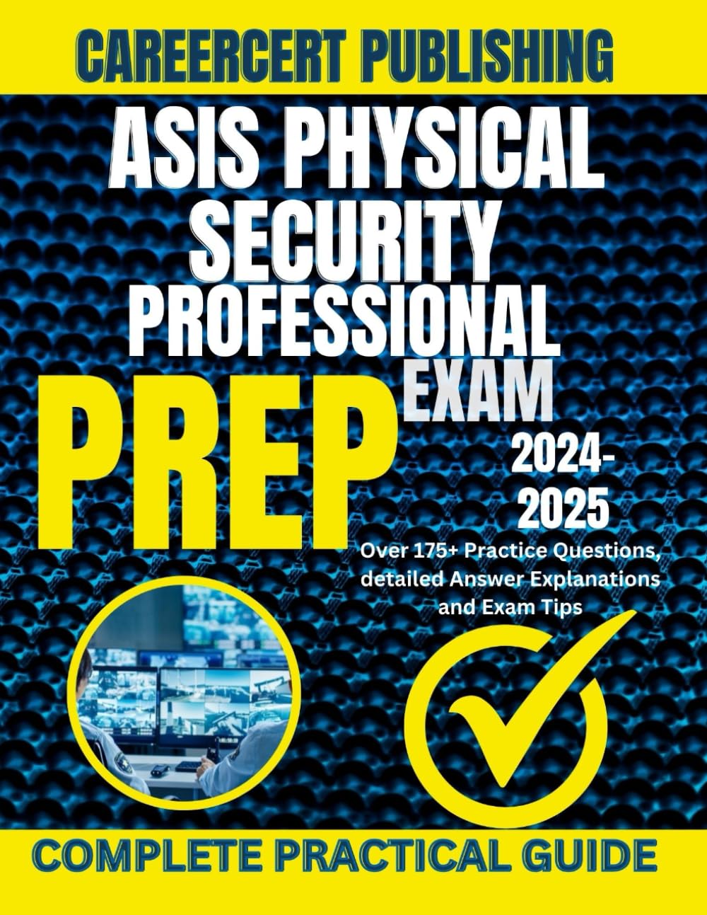 ASIS PHYSICAL SECURITY PROFESSIONAL EXAM PREP 2024-2025: Over 175+ Practice Questions, detailed Answer Explanations and Exam Tips
