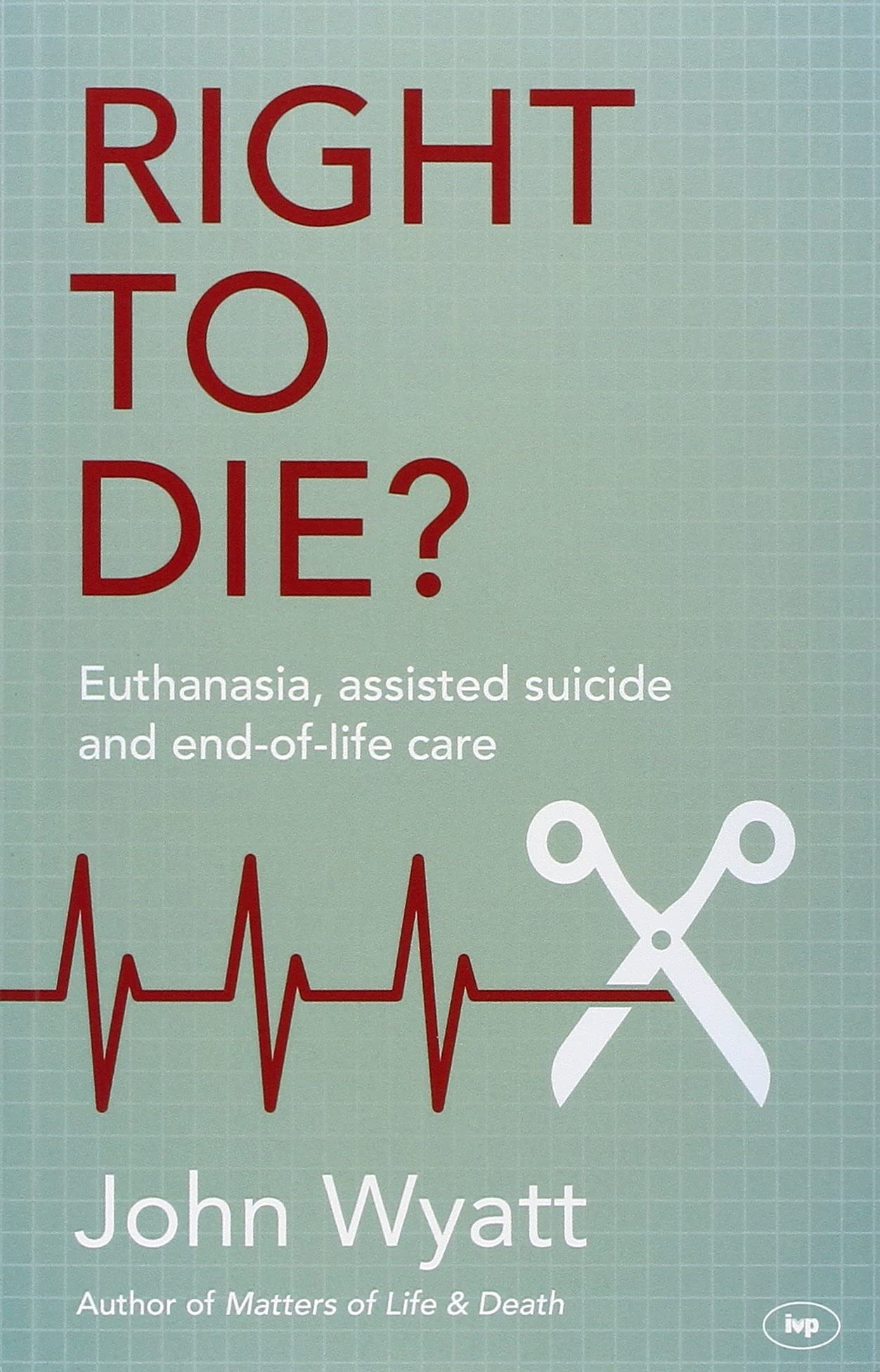 Right To Die?-John Wyatt