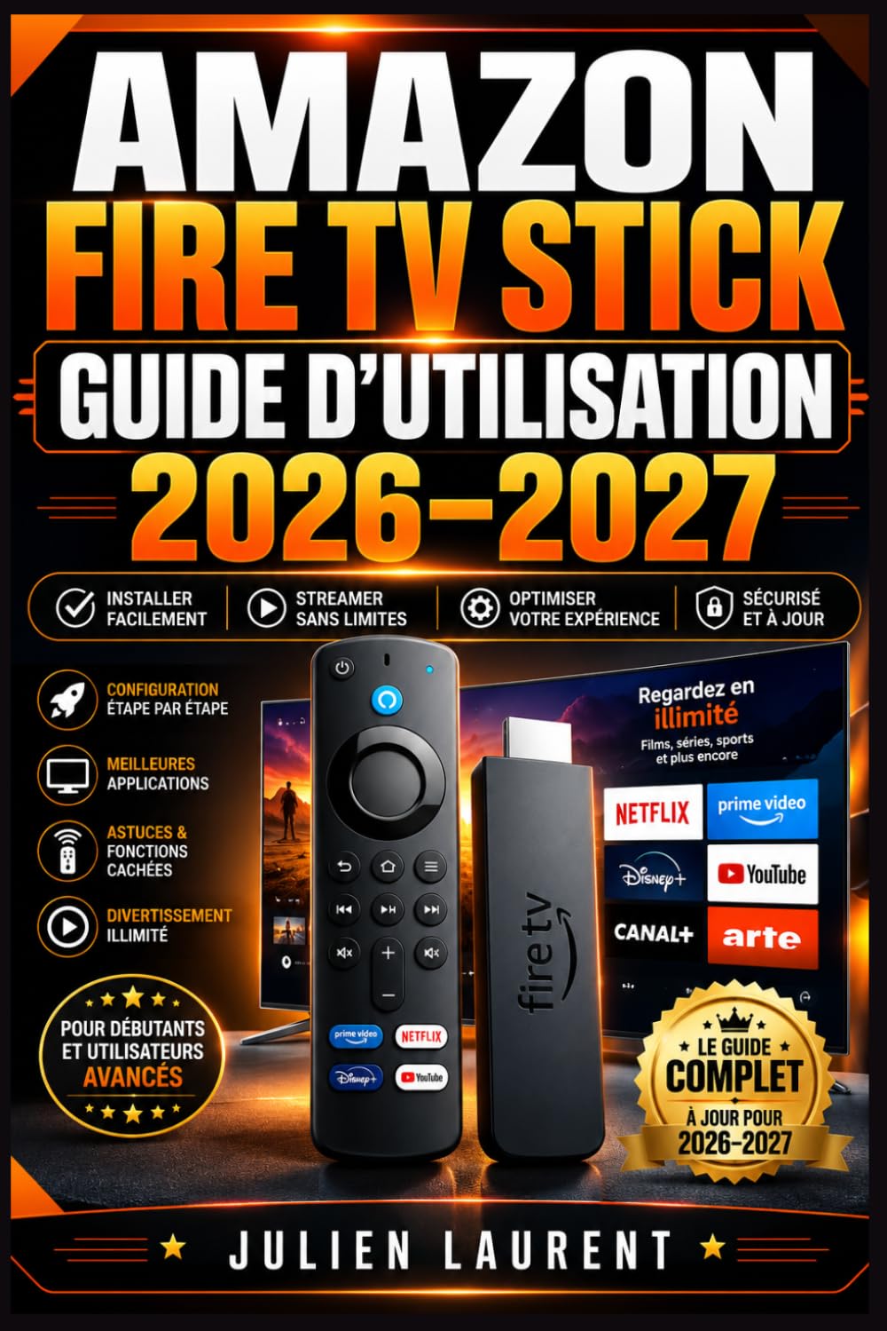 Amazon Fire TV Stick Guide d'Utilisation 2026–2027: Maîtrisez Votre Lecteur Multimédia : Installation Facile, Applications Incontournables, Paramètres Avancés et Dépannage Complet