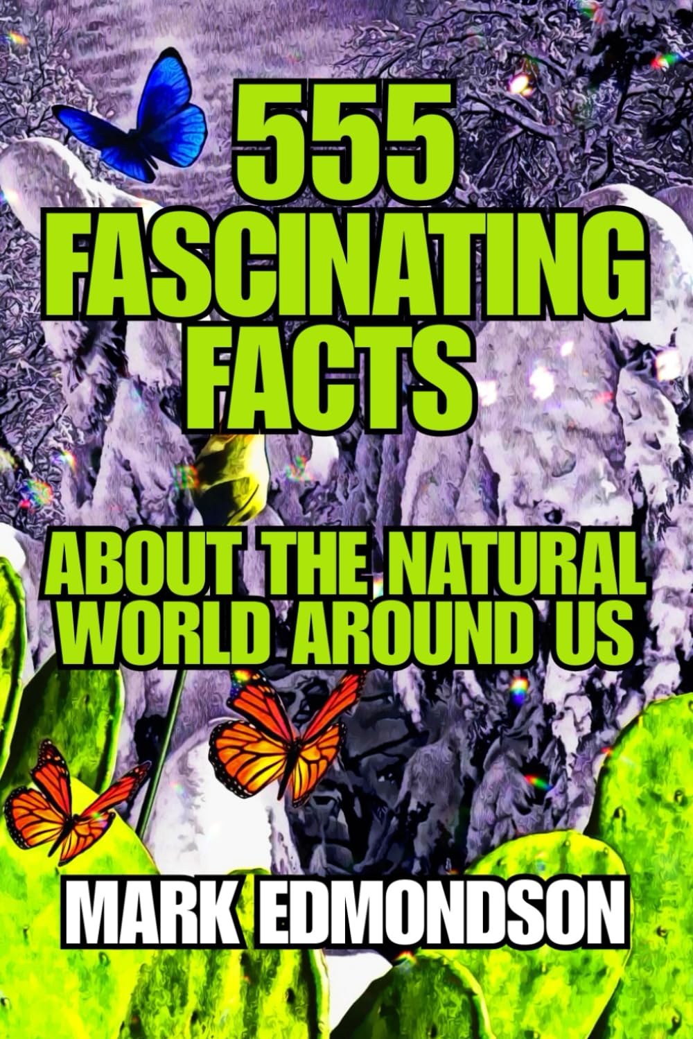 555 Fascinating Facts About the Natural World Around Us