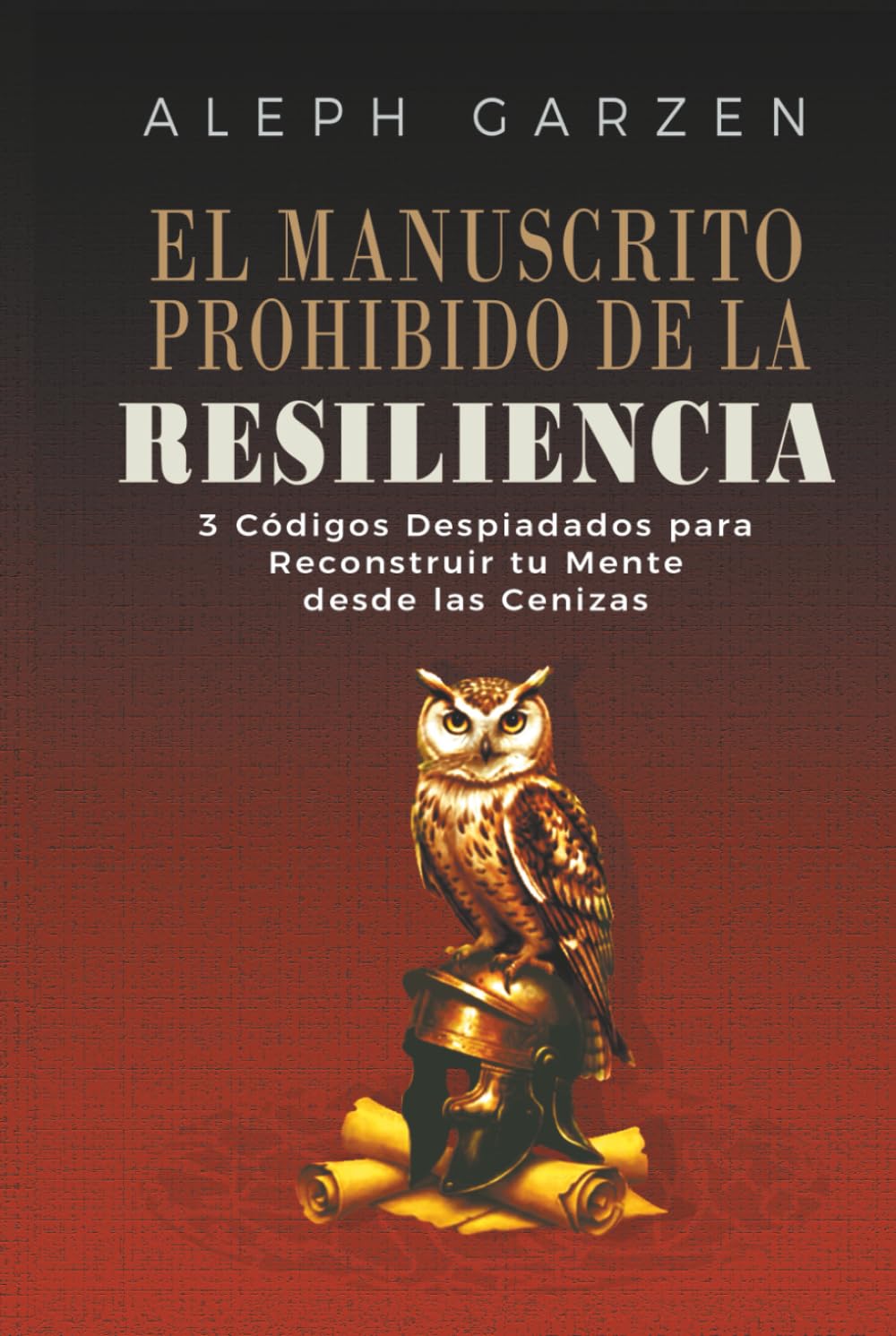 EL MANUSCRITO PROHIBIDO DE LA RESILIÊNCIA: 3 CODIGOS DESPIADADOS PARA RECONSTRUIR TU MENTE DESDE LAS CENIZAS