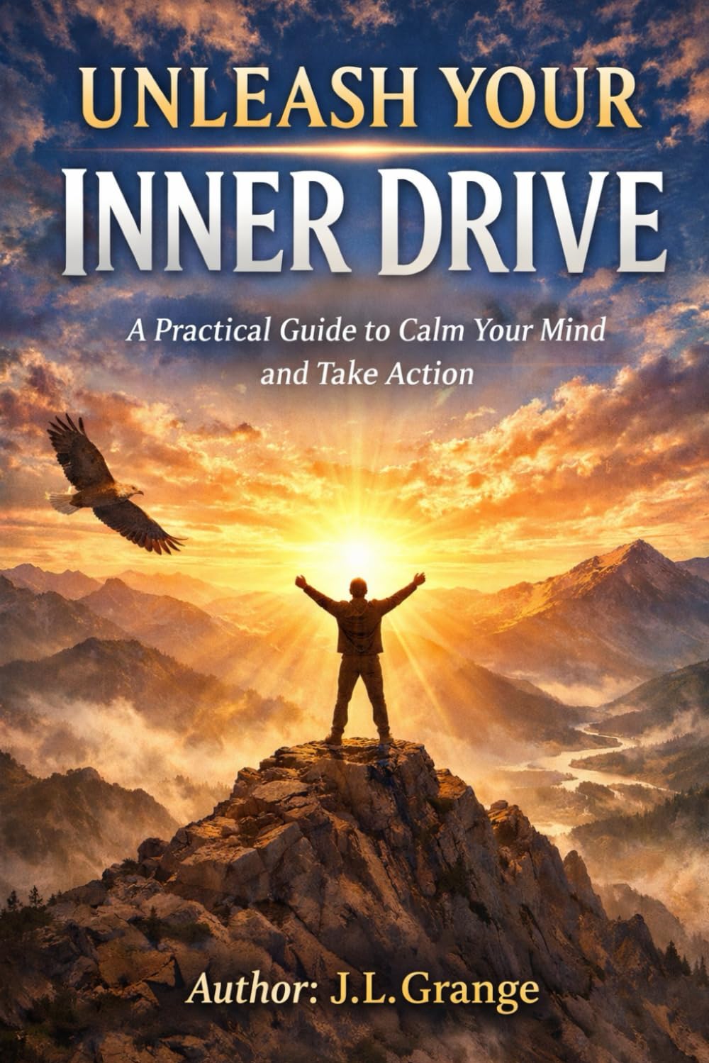 Unleash Your Inner Drive: A Practical Guide to Calm Your Mind and Take Action