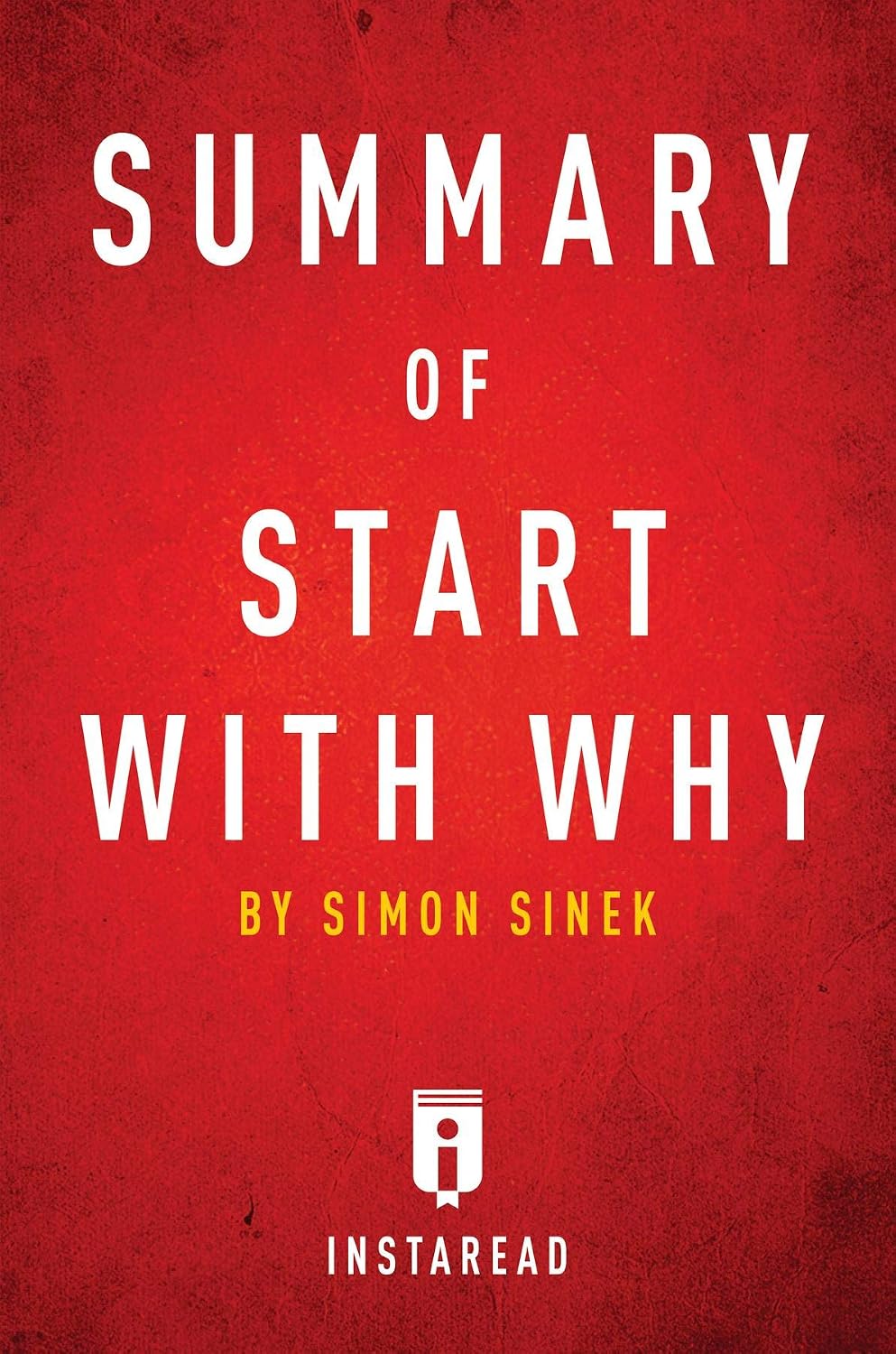 Summary of Start with Why: by Simon Sinek | Includes Analysis