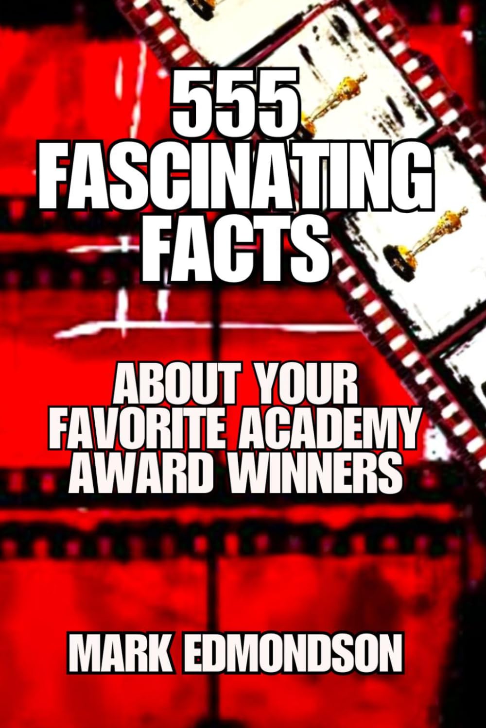 555 Fascinating Facts About Your Favorite Academy Award Winners