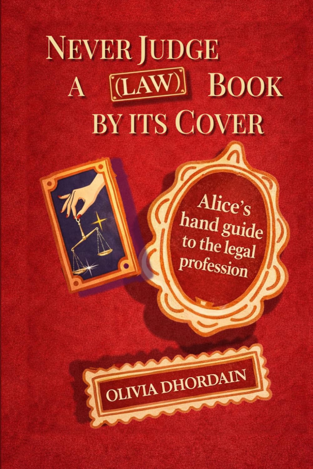 Never Judge a (law) Book by its Cover: Alice's Handbook to the legal profession (ALICE TELLS INTELLECTUAL PROPERTY AND LUXURY DIFFERENTLY)